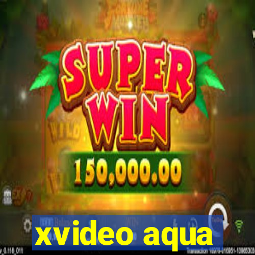 xvideo aqua